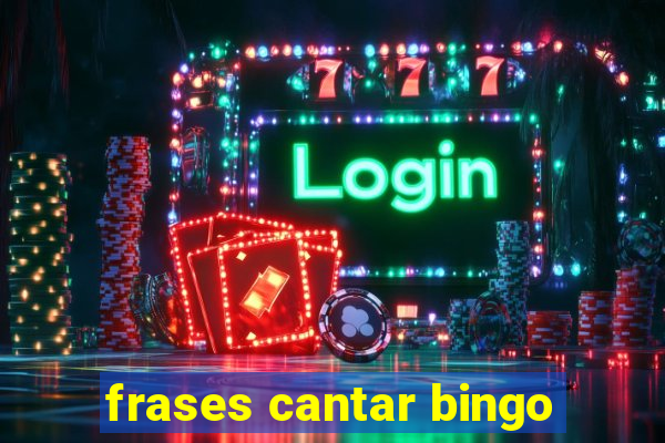 frases cantar bingo